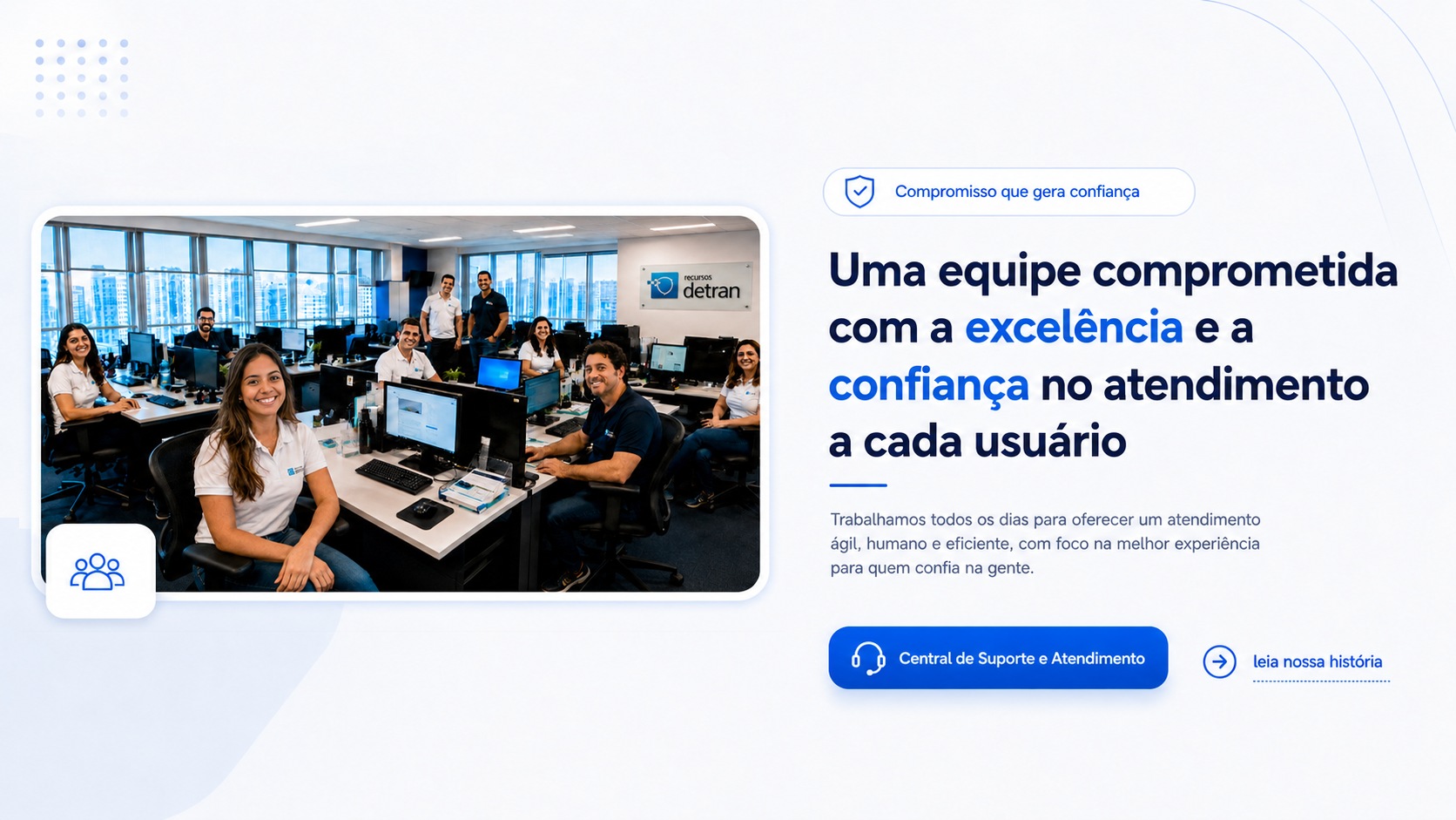 Uma equipe comprometida com a excel&ecirc;ncia e a confian&ccedil;a no atendimento a cada usu&aacute;rio. Central de Suporte e Atendimento.